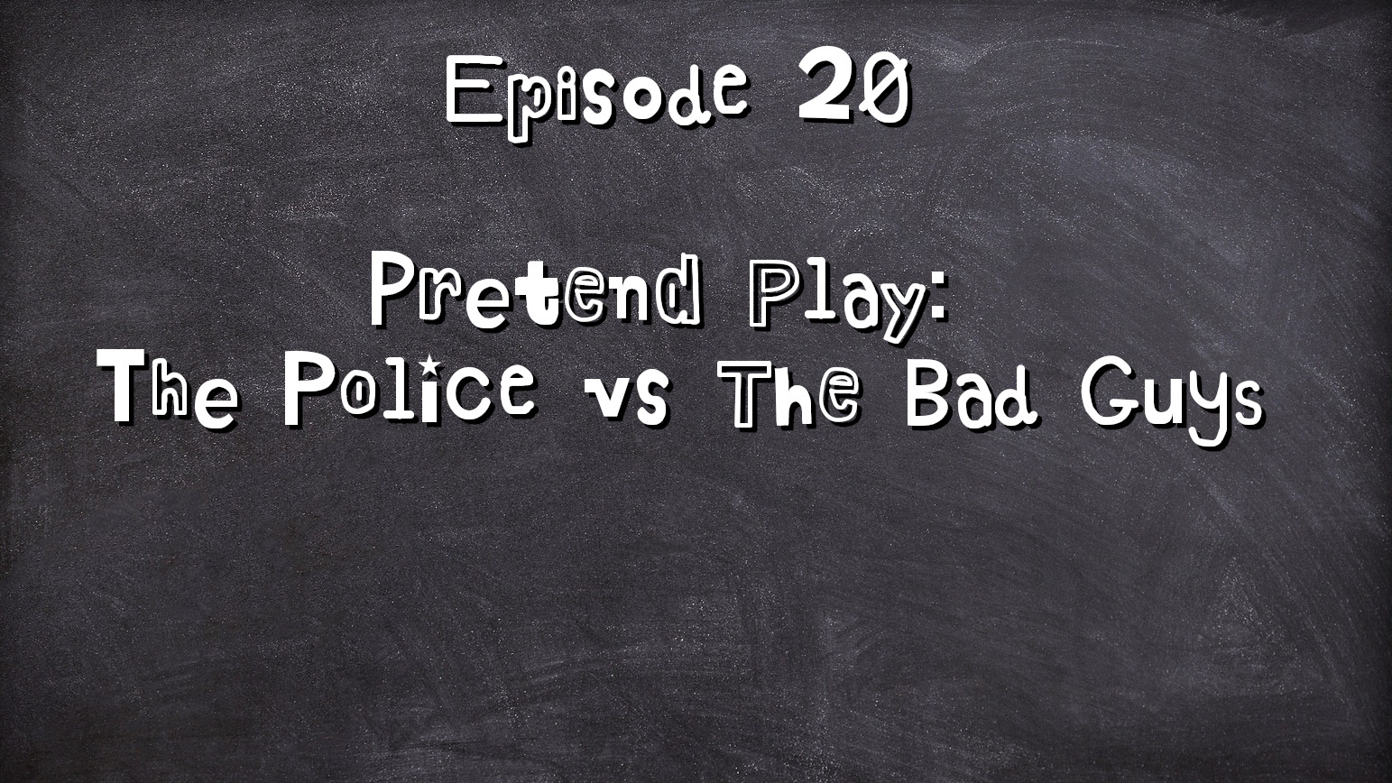 Episode 20: Pretend Play – The Police vs The Bad Guys
