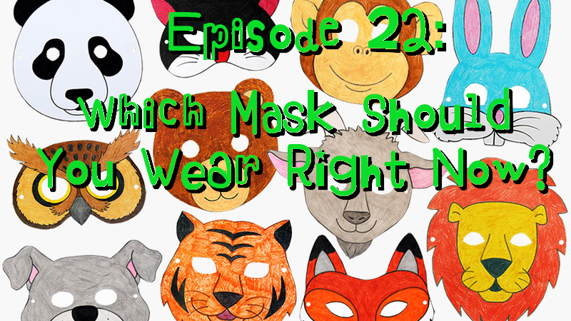 Episode 22: Which Mask Should You Wear Right Now?